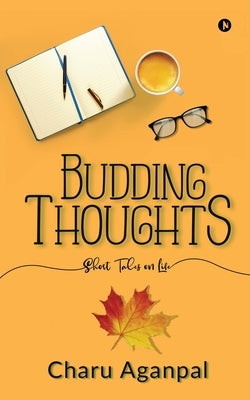 Budding Thoughts: Short Tales on Life by Charu Aganpal