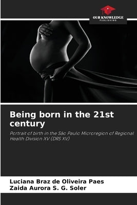 Being born in the 21st century by Braz de Oliveira Paes, Luciana