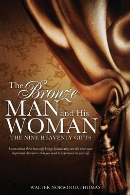 The Bronze Man and His Woman: The Nine Heavenly Gifts by Thomas, Walter Norwood