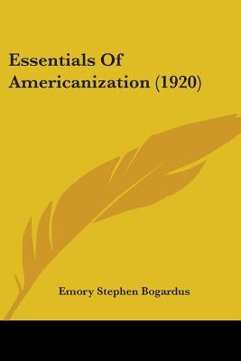 Essentials Of Americanization (1920) by Bogardus, Emory Stephen
