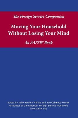 The Foreign Service Companion: Moving Your Household Without Losing Your Mind by Midura, Kelly Bembry