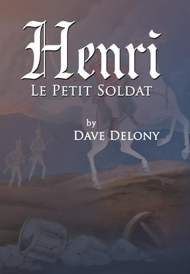 Henri: Le Petit Soldat by Delony, Dave