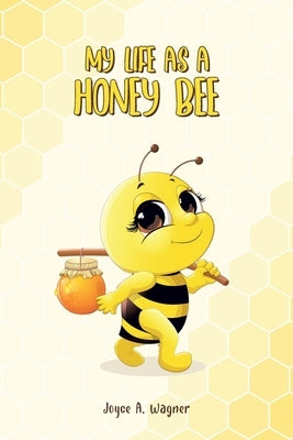 My Life as A Honey Bee by Wagner, Joyce A.