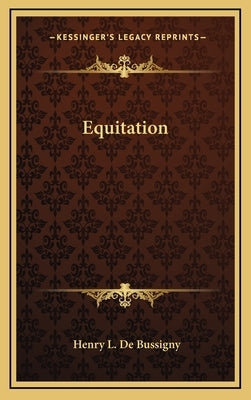 Equitation by De Bussigny, Henry L.