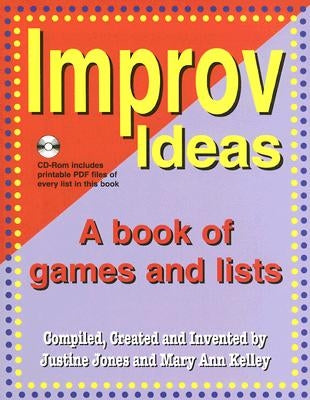 Improv Ideas: A Book of Games and Lists [With CDROM] by Jones, Justine