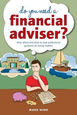 Do You Need a Financial Adviser? by Nind, Mark