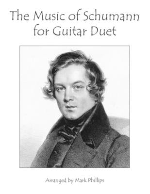 The Music of Schumann for Guitar Duet by Phillips, Mark