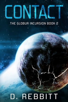 Contact: The Globur Incursion Book 2 by Rebbitt, D.