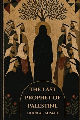 The Last Prophet of Palestine by Al-Ahmad, Noor
