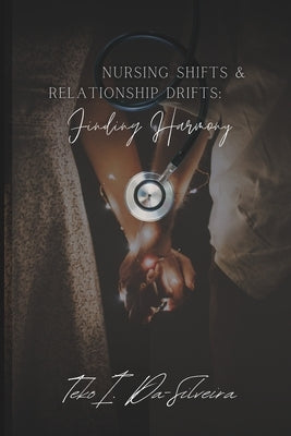 Nursing Shifts and Relationship Drifts: Finding Harmony by Dasilveira, Teko I.