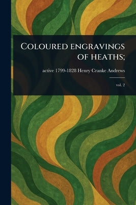 Coloured Engravings of Heaths; by Andrews, Henry Cranke Active 1799-1828