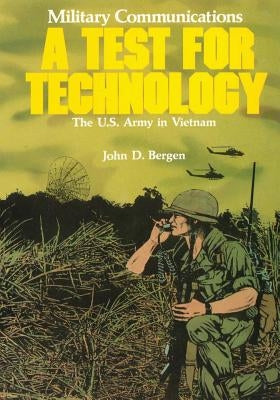 Military Communications: A Test for Technology by Bergen, John D.