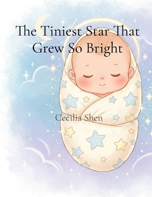 The Tiniest Star That Grew So Bright by Shen, Cecilia