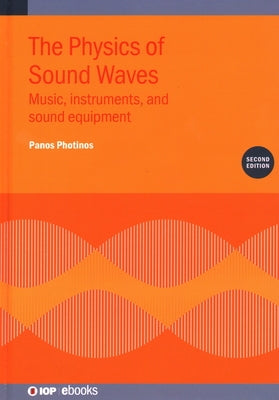 The Physics of Sound Waves (Second Edition): Music, instruments, and sound equipment by Photinos, Panos