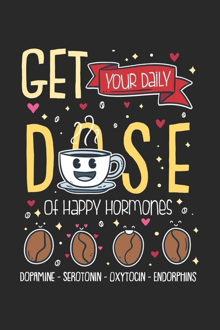 Get Your Daily Dose Of Happy Hormones: 120 Pages I 6x9 I Karo by Notebooks, Funny