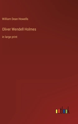 Oliver Wendell Holmes: in large print by Howells, William Dean