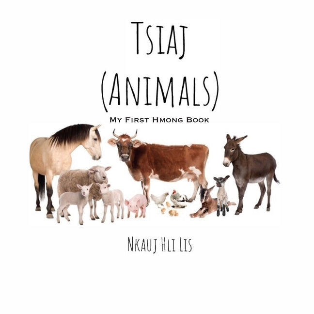 My First Hmong Book: Animals (Tsiaj) by Lis, Nkauj Hli