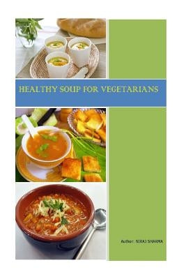 Healthy Soups For Vegetarians by Sharma, Niraj