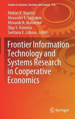 Frontier Information Technology and Systems Research in Cooperative Economics by Bogoviz, Aleksei V.