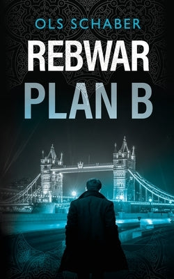 Rebwar - Plan B: A London Murder Mystery Book 3 by Schaber, Ols