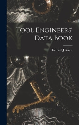 Tool Engineers' Data Book by Gruen, Gerhard J.
