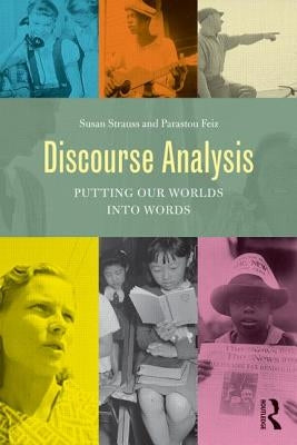 Discourse Analysis: Putting Our Worlds into Words by Strauss, Susan