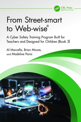 From Street-smart to Web-wise(R): A Cyber Safety Training Program Built for Teachers and Designed for Children (Book 3) by Marcella, Al