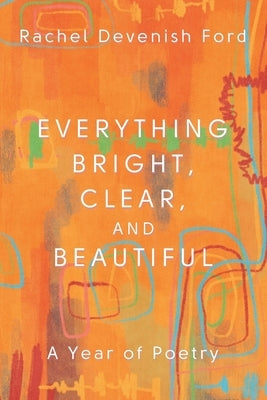 Everything Bright, Clear, and Beautiful by Devenish Ford, Rachel