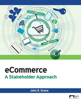 eCommerce: A Stakeholder Approach by Drake, John R.