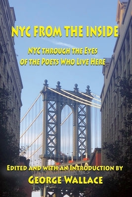 From the Inside: NYC through the Eyes of the Poets Who Live Here by Wallace, George