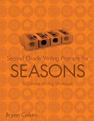 Second Grade Writing Prompts for Seasons: A Creative Writing Workbook by Cohen, Bryan