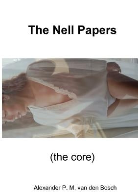 The Nell Papers (the core) by Van Den Bosch, Alexander P. M.
