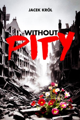 Without Pity by Krol, Jacek
