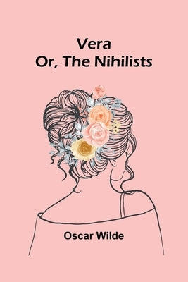 Vera; Or, The Nihilists by Wilde, Oscar