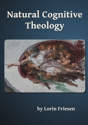 Natural Cognitive Theology by Friesen, Lorin Andrew