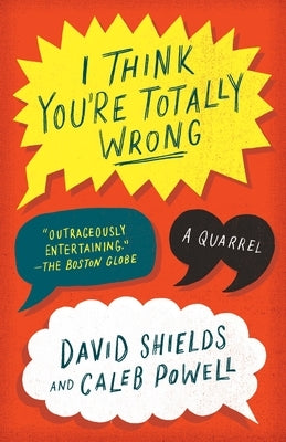 I Think You're Totally Wrong: A Quarrel by Shields, David