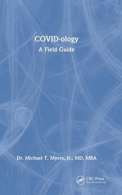 COVID-ology: A Field Guide by Myers, Michael T., Jr.