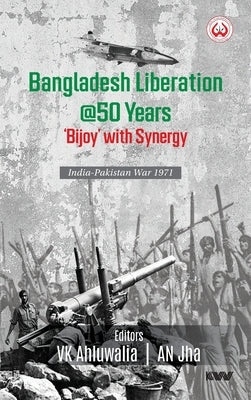 Bangladesh Liberation @50 Years 'Bijoy' with Synergy India-Pakistan War 1971 by Ahluwalia, Vk