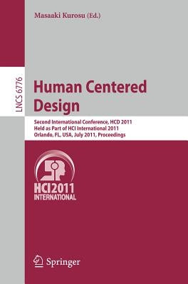 Human Centered Design: Second International Conference, Hcd 2011, Held as Part of Hci International 2011, Orlando, Fl, Usa, July 9-14, 2011, Proceedin by Kurosu, Masaaki