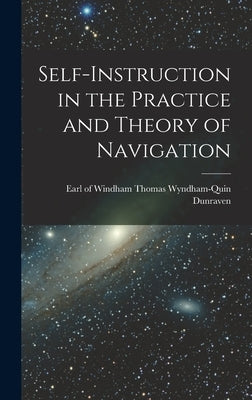 Self-instruction in the Practice and Theory of Navigation by Dunraven, Windham Thomas Wyndham-Quin