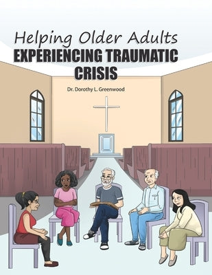 Helping Older Adults Experiencing Traumatic Crisis by Khan, Aadil