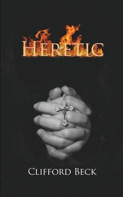 Heretic - The Life of a Witch Hunter by Beck, Clifford