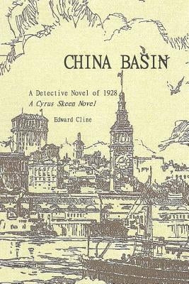 China Basin: A Cyrus Skeen Detective Novel by Cline, Edward