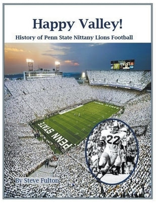 Happy Valley! History of Penn State Nittany Lions Football by Fulton, Steve