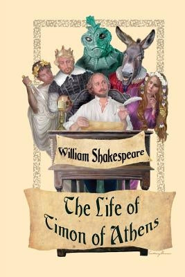 The Life of Timon of Athens by Shakespeare, William