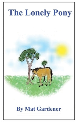 The Lonely Pony by Gardener, Mat