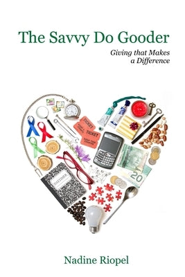 The Savvy Do Gooder: Giving that Makes a Difference by Riopel, Nadine