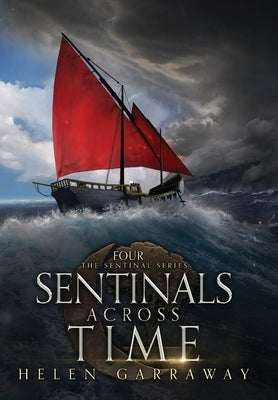 Sentinals Across Time: Book Four of the Epic Fantasy Sentinal series by Garraway, Helen