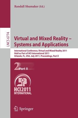 Virtual and Mixed Reality - Systems and Applications: International Conference, Virtual and Mixed Reality 2011, Held as Part of Hci International 2011 by Shumaker, Randall
