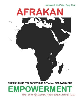 Afrakan Empowerment: The Fundamental Aspects Of Afrakan Empowerment by Meri-Amen, Sa Ra Djehuty Medu-Netcher